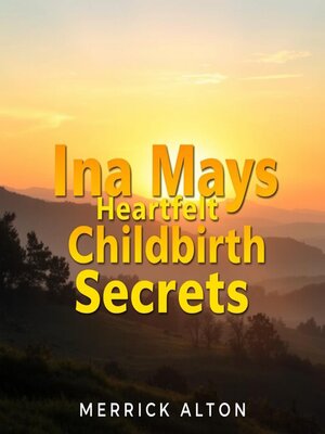 cover image of Ina Mays Heartfelt Childbirth Secrets